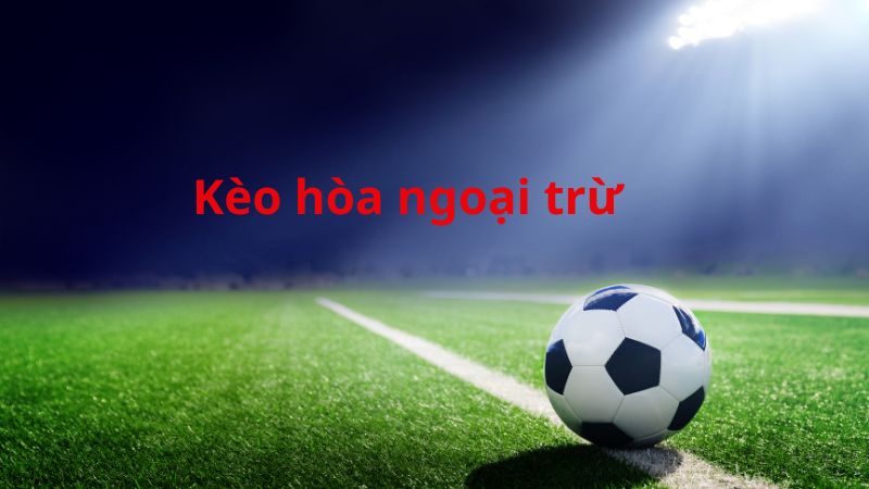 Kèo hòa ngoại trừ khá mới mẻ với một số người chơi