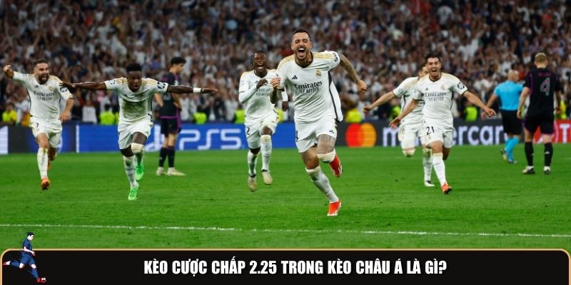 Tìm hiểu kèo cược chấp 2.25 trong kèo châu Á